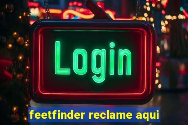 feetfinder reclame aqui